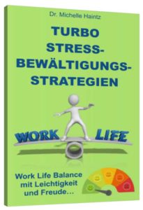 Turbo Stressbewältigungsstrategien: Work Life Balance mit Leichtigkeit und Freude!