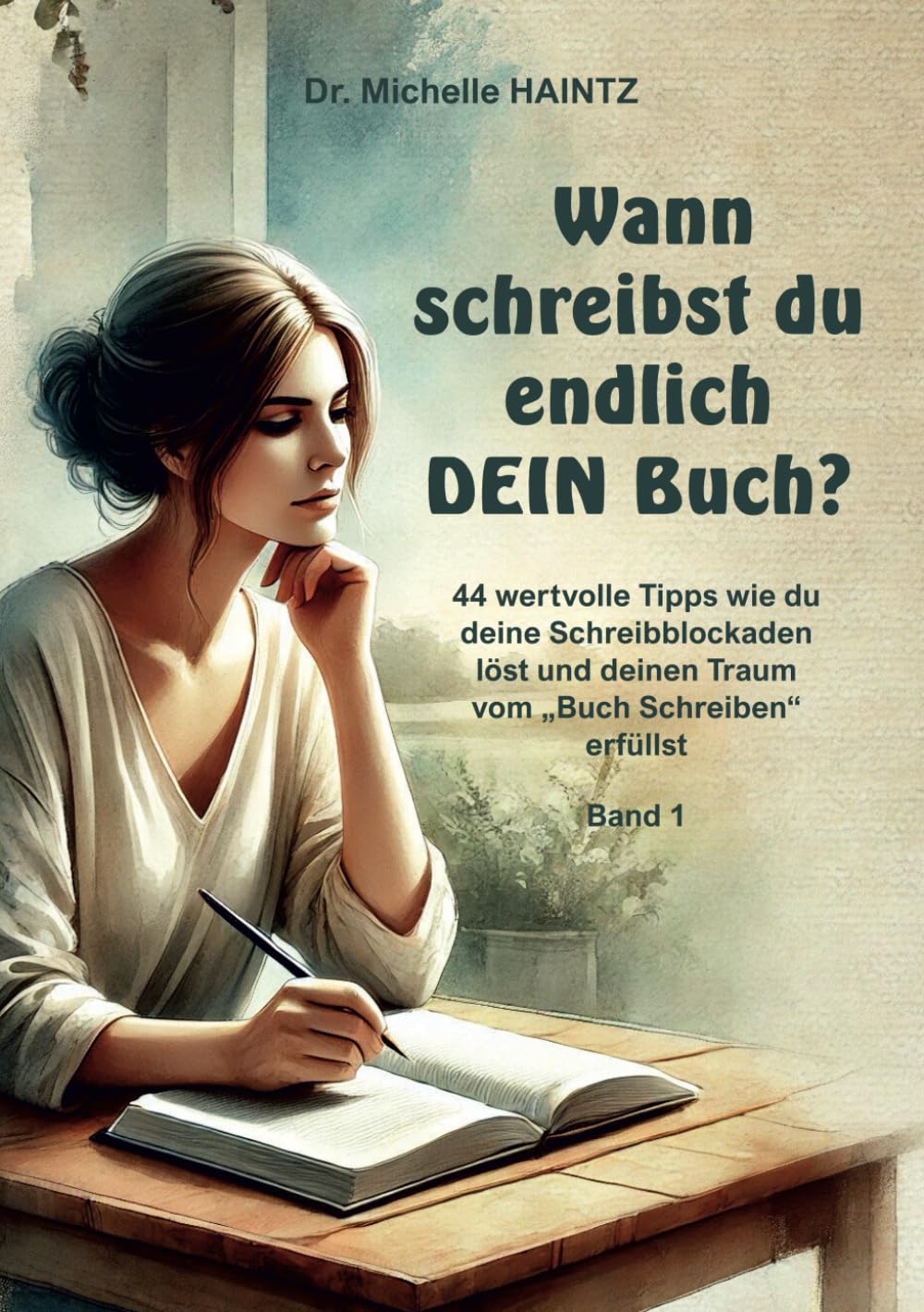 Wann schreibst du endlich DEIN Buch?: 44 wertvolle Tipps wie du deine Schreibblockaden löst und deinen Traum vom „Buch Schreiben“ erfüllst